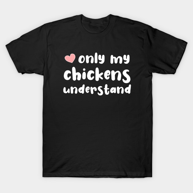 Only My Chickens Understand T-Shirt by Love Life Random